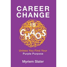 (영문도서) Career Change Is Chaos: Unless You Find Your Purple Purpose Hardcover, Grammar Factory Publishing, English, 9781998528004