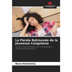 (영문도서)La Parole Retrouvée de la Jeunesse Congolaise Paperback, Our Knowledge Publishing, English, 9786209491009