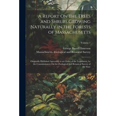 (영문도서) A Report On the Trees and Shrubs Growing Naturally in the Forests of Massachusetts: Originall... Paperback, Legare Street Press, English, 9781022702042