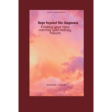 (영문도서) Hope beyond the diagnosis: Finding your new normal with kidney failure Paperback, Independently Published, English, 9798395080844
