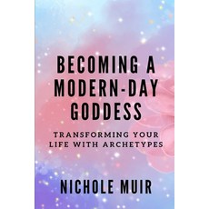 (영문도서) Becoming a Modern-Day Goddess: Transforming Your Life with Archetypes Paperback, Independently Published, English, 9798884039131