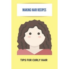 Making Hair Recipes: Tips For Curly Hair: Nlp Manipulation Techniques Paperback, Independently Published, English, 9798739177575