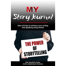 MY Story Journal: Idea-rich tips to enhance your writing and speaking success using stories Paperback, Independently Published, English, 9798575572619