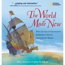 The World Made New: Why the Age of Exploration Happened & How It Changed the World Library Binding, National Geographic Society