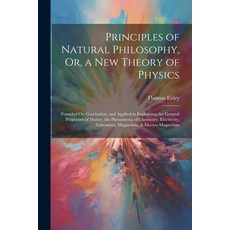 (영문도서) Principles of Natural Philosophy Or a New Theory of Physics: Founded On Gravitation and Ap... Paperback, Legare Street Press, English, 9781021736383