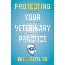 (영문도서) Protecting Your Veterinary Practice: Proven Insider Insurance Secrets Every Veterinarian Must... Paperback, Butler Vet Insurance, English, 9798985818710