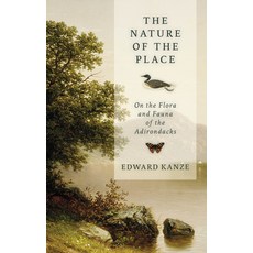 (영문도서) The Nature of the Place: On the Flora and Fauna of the Adirondacks Hardcover, North Country Books, English, 9781493085637