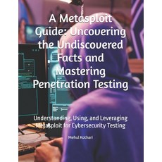 (영문도서) A Metasploit Guide: Uncovering the Undiscovered Facts and Mastering Penetration... Paperback, Independently Published, English, 9798303973091