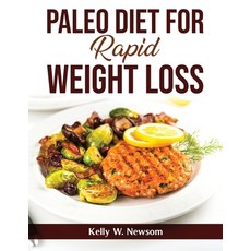 (영문도서) Paleo Diet For Rapid Weight Loss Paperback, Kelly W. Newsom, English, 9781803798806