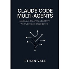 (영문도서)Claude Code Multi-Agents: Building Autonomous Systems with Collective Intelligence Paperback, Independently Published, English, 9798297016170