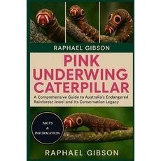 (영문도서)Pink Underwing Caterpillar: A Comprehensive Guide to Australia's Endangered Rain... Paperback, Independently Published, English, 9798270934262