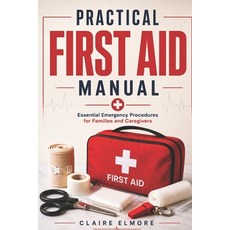 (영문도서)Practical First Aid Manual: Essential Emergency Procedures for Families and Care... Paperback, Independently Published, English, 9798198631113