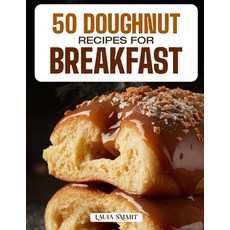 (영문도서)50 Doughnut Recipes for Breakfast: Fluffy Sweet and Irresistible Creations Fea... Paperback, Independently Published, English, 9798270720667