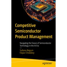 (영문도서) Competitive Semiconductor Product Management: Navigating the Future of Semicond... Paperback, Apress, English, 9798868809194
