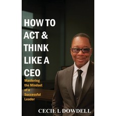 (영문도서)How To Act & Think Like A CEO Hardcover, Cecil L Dowdell, English, 9798295522611