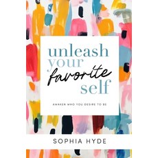 (영문도서) Unleash Your Favorite Self: Awaken Who You Desire to Be Paperback, Independently Published, English, 9798871534144