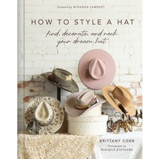 (영문도서)How to Style a Hat: Find Decorate and Rock Your Dream Hat Hardcover, Abrams Books, English, 9781419783562