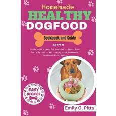 (영문도서) Homemade Healthy Dog Food Cookbook and Guide: [2 in 1] Guide with Flavorful Recipes - Boost Y... Paperback, Independently Published, English, 9798868308321