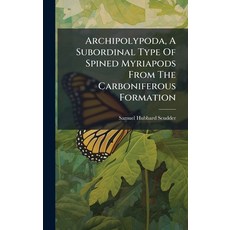 (영문도서)Archipolypoda A Subordinal Type Of Spined Myriapods From The Carboniferous Form... Hardcover, Hutson Street Press, English, 9781024340990