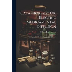(영문도서) "Cataphoresis"; Or Electric Medicamental Diffusion: As Applied in Medicine Surgery and Dent... Paperback, Legare Street Press, English, 9781021713124