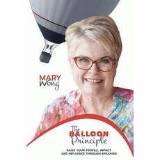 (영문도서) The Balloon Principle: Raise Your Profile Impact and Influence Through Speaking Paperback, Optimal Life Solutions, English, 9781925949964