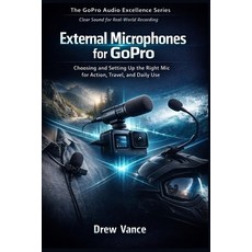 (英文圖書)External Microphones for GoPro: Choosing and Setting Up the Right Mic for Action... 平裝版, Independently Published, 英文