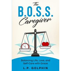 (영문도서)The B.O.S.S. Caregiver: Balancing Life Love and Self-Care with Grace Paperback, Remedy Senior Care Concierg..., English, 9798998867507