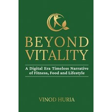 (영문도서)Beyond Vitality: A Digital Era Timeless Narrative of Fitness Food and Lifestyle Paperback, Notion Press, English, 9798901760758