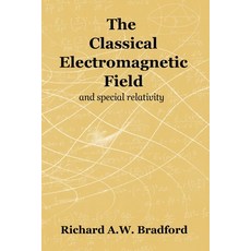 (영문도서)The Classical Electromagnetic Field Paperback, Principia Publications Unli..., English, 9781838021658 Principia Publications Unli..., English, 9781838021658