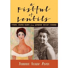 A Fistful of Lentils: Syrian-Jewish Recipes From Grandma Fritzie's Kitchen Paperback, Independently Published