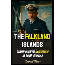(영문도서)The Falkland Islands: British Imperial Domination Of South America Paperback, Independently Published, English, 9798297814905