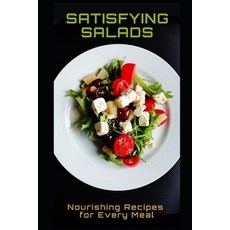 (영문도서) Satisfying Salads: Nourishing Recipes for Every Meal Paperback, Independently Published, English, 9798390723708