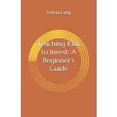 (영문도서) Teaching Kids to Invest: A Beginner's Guide Paperback, Independently Published, English, 9798305734584