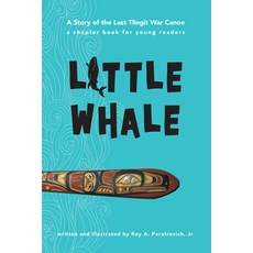 Little Whale: A Story of the Last Tlingit War Canoe Paperback, University of Alaska Press, English, 9781602232952