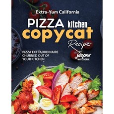 (영문도서) Extra-Yum California Pizza Kitchen Copycat Recipes: Pizza Extraordinaire Churned Out of Your ... Paperback, Independently Published, English, 9798863827063