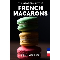 (영문도서)The Secrets of FRENCH MACARONS: Master the art of French macarons: Unlock the se... Paperback, Independently Published, English, 9798851909511