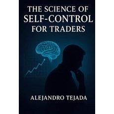 (영문도서)The Science of Self-Control for Traders: Master Your Mind Regulate Your Emotion... Paperback, Independently Published, English, 9798277525258