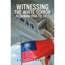 (영문도서) Witnessing the White Terror in Taiwan: 1990 to 1992 Paperback, Xlibris Us, English, 9798369431504