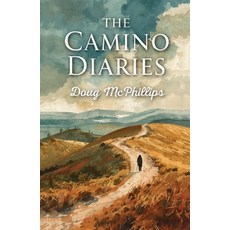 (영문도서)The Camino Diaries: Reflections from a decade of Camino pilgrimages. Paperback, Doug McPhillips, English, 9781764380461
