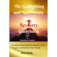 (영문도서)The Gaslighting and Narcissistic Abuse Recovery Guidebook: Your Path to Emotiona... Paperback, Independently Published, English, 9798267795128