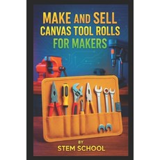 (英文圖書)Make and Sell Canvas Tool Rolls for Makers: Heavy-Duty Fabric Tool Organizers fo... 平裝版, Independently Published, 英文