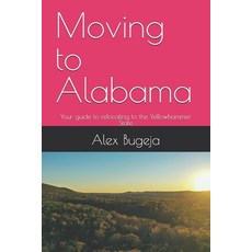 (영문도서) Moving to Alabama: Your guide to relocating to the Yellowhammer State Paperback, Independently Published, English, 9798303607279