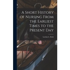 (영문도서) A Short History of Nursing From the Earliest Times to the Present Day Hardcover, Legare Street Press, English, 9781016112093