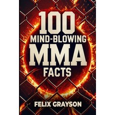 (영문도서)100 Mind-Blowing MMA Facts: 100 Epic Stories from the Most Insane Fights in MMA... Paperback, Mindspark Publishing, English, 9781069832559