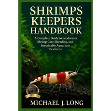 (영문도서)Shrimps Keepers Handbook: A Complete Guide to Freshwater Shrimp Care Breeding ... Paperback, Independently Published, English, 9798267669993
