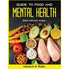 (영문도서) Guide to Food and Mental Health: Quick and easy recipes Paperback, Elizabeth B. Waller, English, 9781803799636