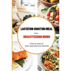 (영문도서) Lactation-Boosting Meal For Breastfeeding Moms: Over 21 Days Of Easy And Healthy Recipes: Veg... Paperback, Independently Published, English, 9798505496695