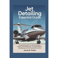 (영문도서)Jet Detailing Essential Guide: Sustainable Practices for Aircraft Cleaning Poli... Paperback, Independently Published, English, 9798266278431