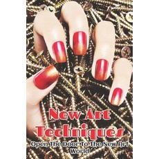 New Art Techniques: Open The Door To The New Art World: Nail Art Painting Paperback, Independently Published, English, 9798706524463
