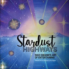 (영문도서) Stardust Highways: Ingo Swann's Art of Entertaining Paperback, Swann-Ryder Productions, LLC, English, 9781949214703